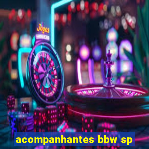 acompanhantes bbw sp